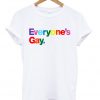 Everyone's Gay T-shirt
