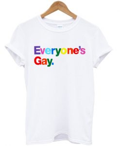 Everyone's Gay T-shirt