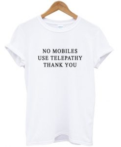 No Mobiles Use Telepathy T-shirt