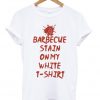 A Barbecue Stain On My White - T-shirt