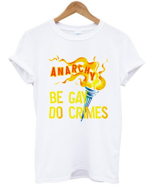 Be Gay Do Crimes Anarchy T-shirt