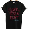 Never Miss A Beat T-shirt