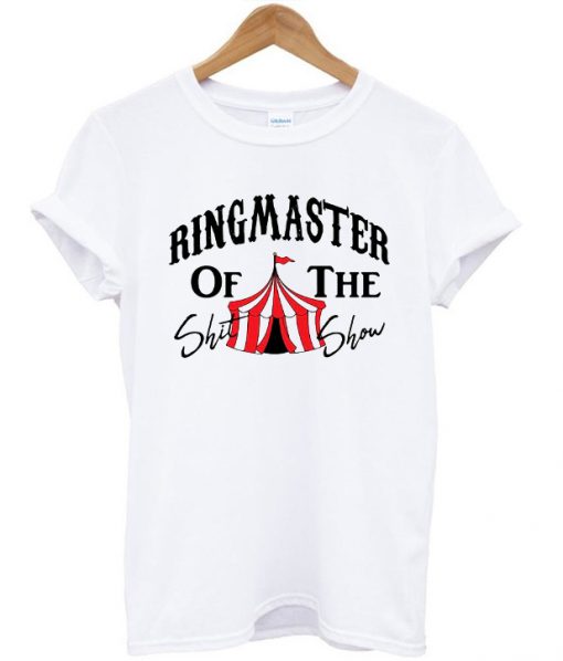 Ringmaster Of The Shit Show Circus T-shirt