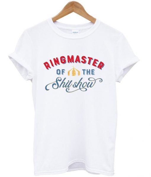 Ringmaster Of The ShitShow Circus T-shirt