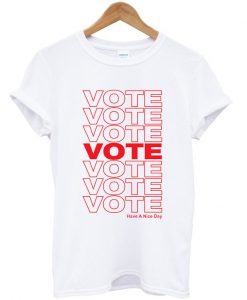 Vote Have A Nice Day T-shirt