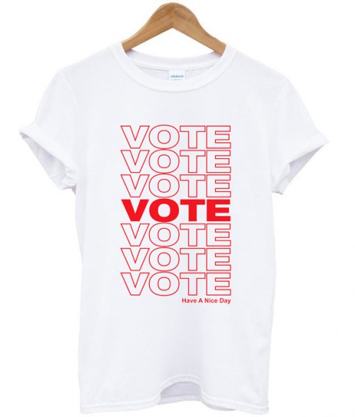 Vote Have A Nice Day T-shirt
