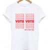 Vote Vote Have A Nice Day T-shirt