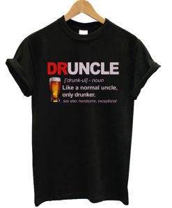 Druncle Like A Normal Uncle Only Drunker T-shirt