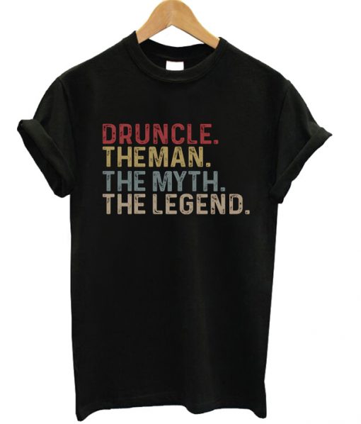 Druncle The Man The Mith The Legend T-shirt