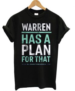 Elizabeth Warren Has A Plan T-shirt