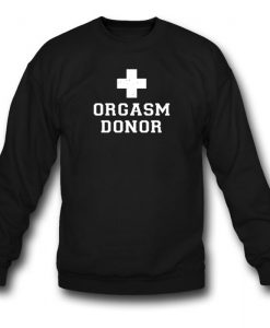 Orgasm Donor Sweatshirt