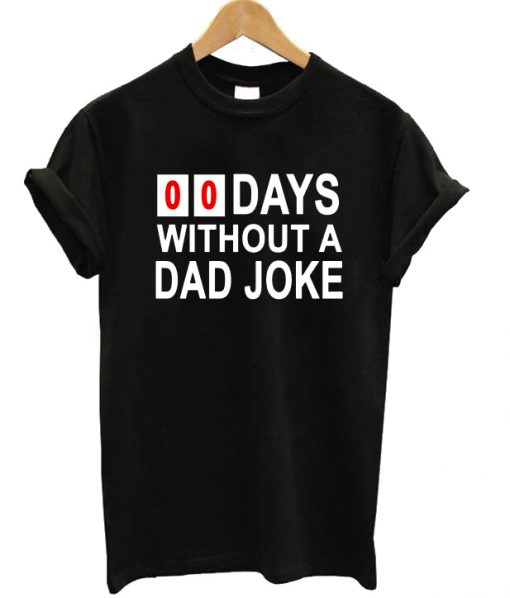 00 Days Without A Joke T-shirt