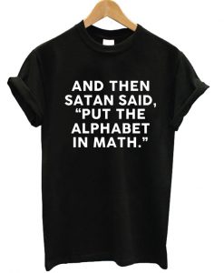 And Then Satan Said T-shirt