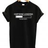 Caffeine Loading T-shirt