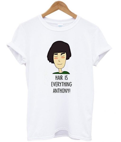 Fleabag Hair Is Everything Anthony T-shirt