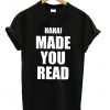 Haha! Made You Read T-shirt