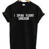 I Speak Fluent Sarcasm T-shirt