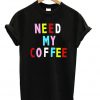 Need My Coffee Multicolour T-shirt