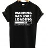 Warning Dad Joke Loading T-shirt