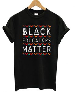 Black Educators Matter T-shirt