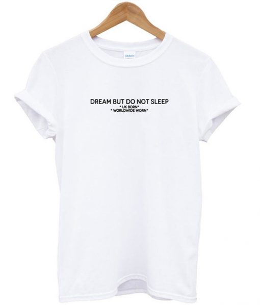 Dream But Do Not Sleep T-shirt