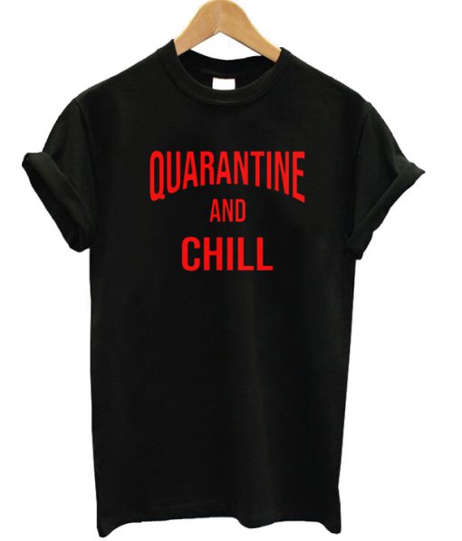 Quarantine And Chill T-shirt