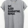 Eat Sleep Quarantine Repeat T-shirt