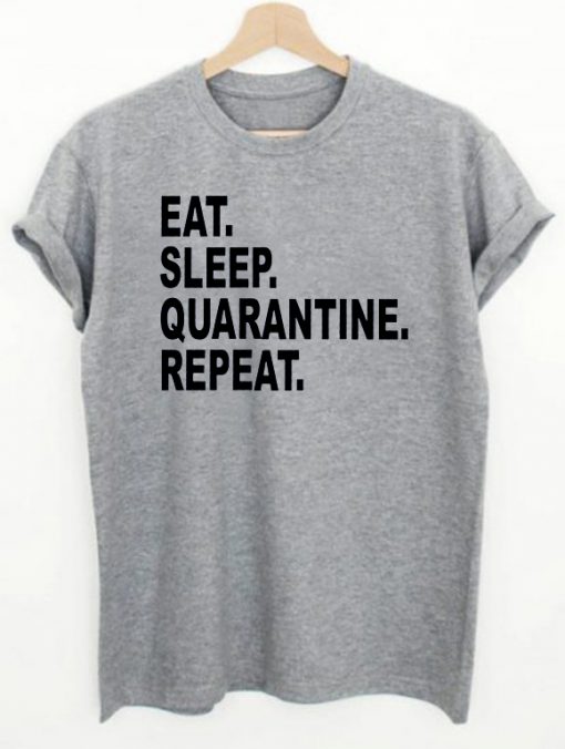 Eat Sleep Quarantine Repeat T-shirt