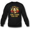 It Doesn't Get Eddie Vedder Sweatshirt