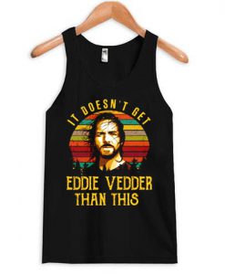 It Doesn't Get Eddie Vedder Tank top