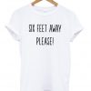 Six Feet Away Please T-shirt