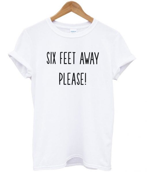 Six Feet Away Please T-shirt