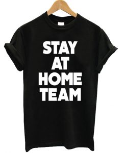 Stay At Home Team T-shirt