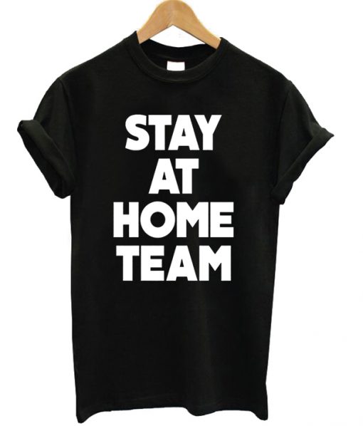 Stay At Home Team T-shirt