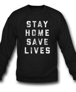 Stay Home Save Lives Sweatshirt