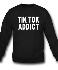 Tik Tok Addict Sweatshirt