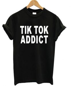 Tik Tok Addict T-shirt