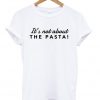 It's Not About The Pasta Vanderpump T-shirt