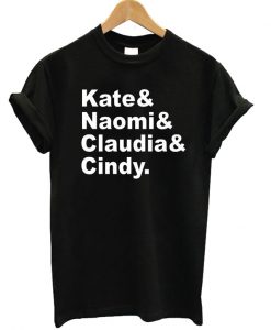 Kate Naomi Claudia Cindy T-shirt