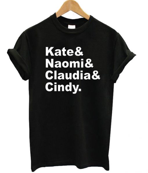 Kate Naomi Claudia Cindy T-shirt