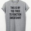 This Is My Too Tired T-shirt