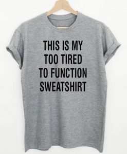 This Is My Too Tired T-shirt