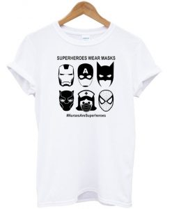 Superheroes Wear Masks Nurse T-shirt