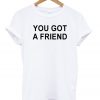 You Got A Friend T-shirt
