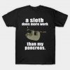 A Sloth Does More Work T-shirt
