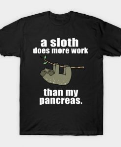 A Sloth Does More Work T-shirt