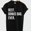 Best Bonus Dad Ever T-shirt