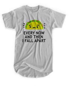 Every Now And Then I Fall Apart T-shirt