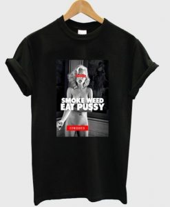 Smoke Weed Eat Pussy T-shirt