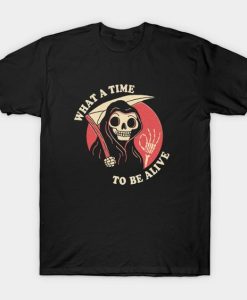 What A Time To Be Alive T-shirt